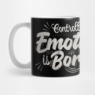 controlling your emotions is Boring Mug